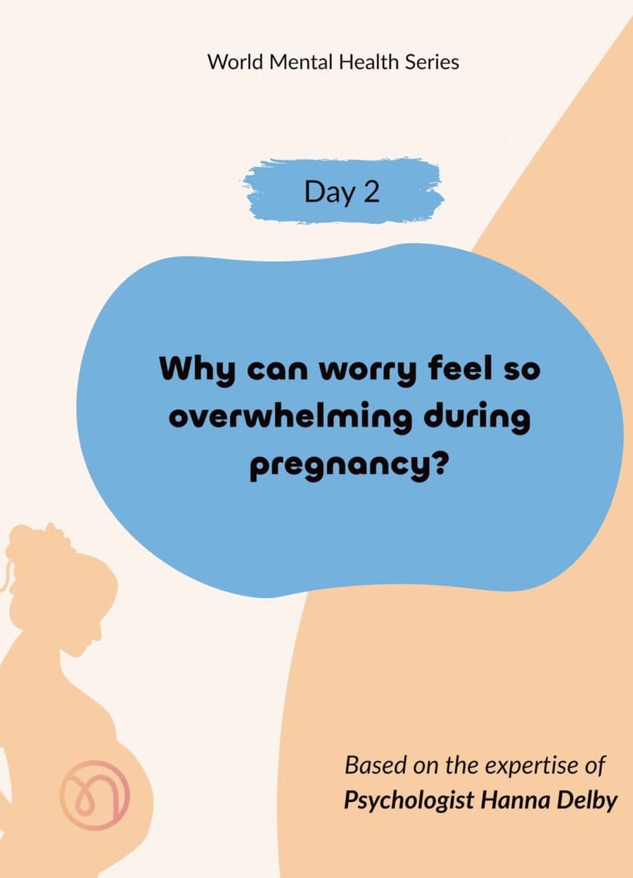 World Mental Health Series, Day 2: Why can worry feel so overwhelming during pregnancy? Based on the expertise of Psychologist Hanna Delby.