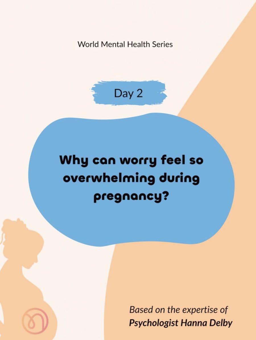 World Mental Health Series, Day 2: Why can worry feel so overwhelming during pregnancy? Based on the expertise of Psychologist Hanna Delby.